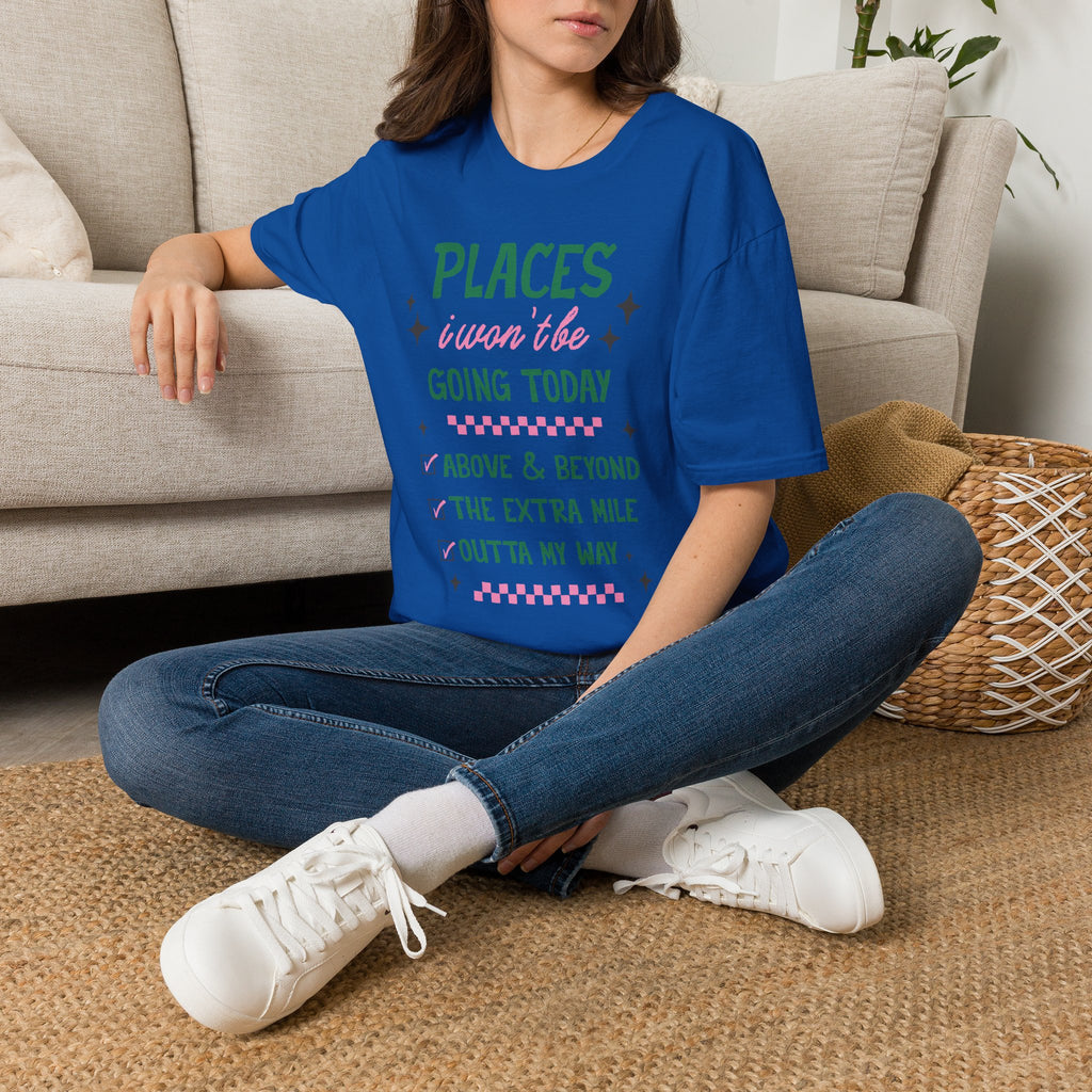 T‑Shirt — “Places I Won’t Be Going Today” Funny Cozy Stay‑In Tee