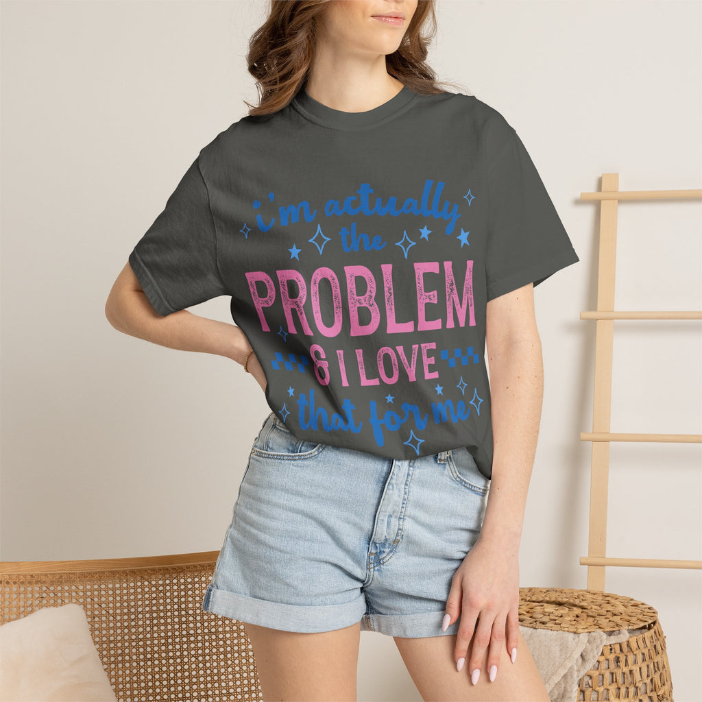 Funny Graphic T-Shirt — "I'm Actually the Problem & I Love That For Me" Retro Script Top
