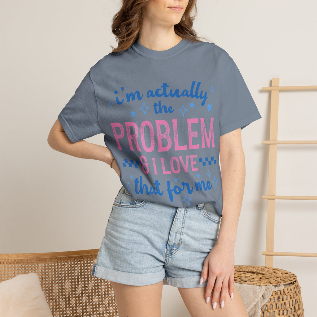 Funny Graphic T-Shirt — "I'm Actually the Problem & I Love That For Me" Retro Script Top
