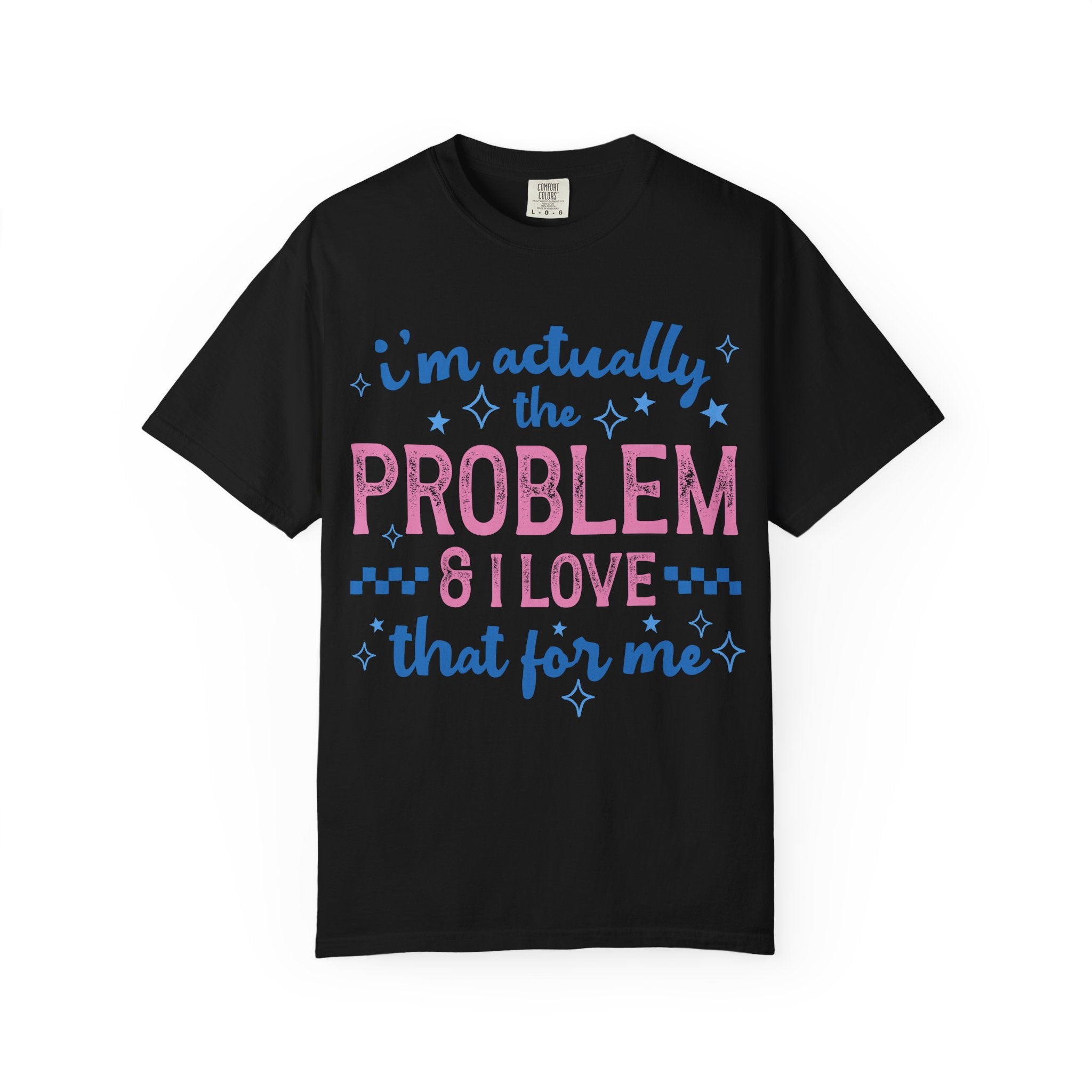 Funny Graphic T-Shirt — "I'm Actually the Problem & I Love That For Me" Retro Script Top