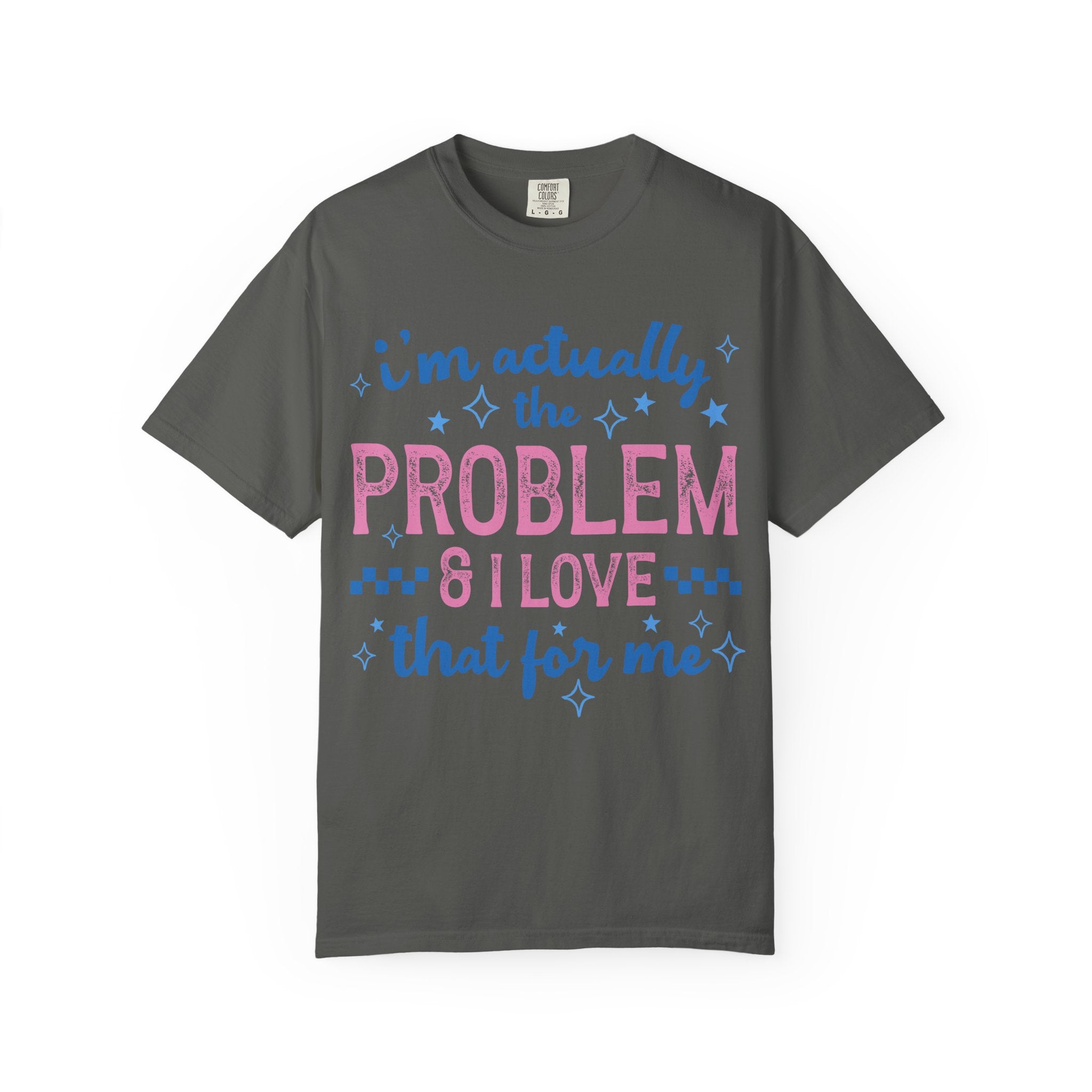 Funny Graphic T-Shirt — "I'm Actually the Problem & I Love That For Me" Retro Script Top