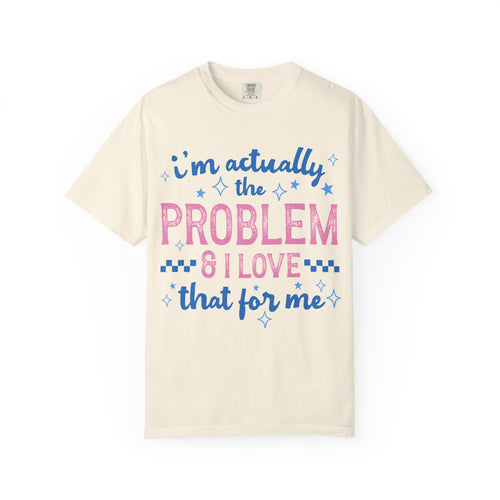 Funny Graphic T-Shirt — "I'm Actually the Problem & I Love That For Me" Retro Script Top