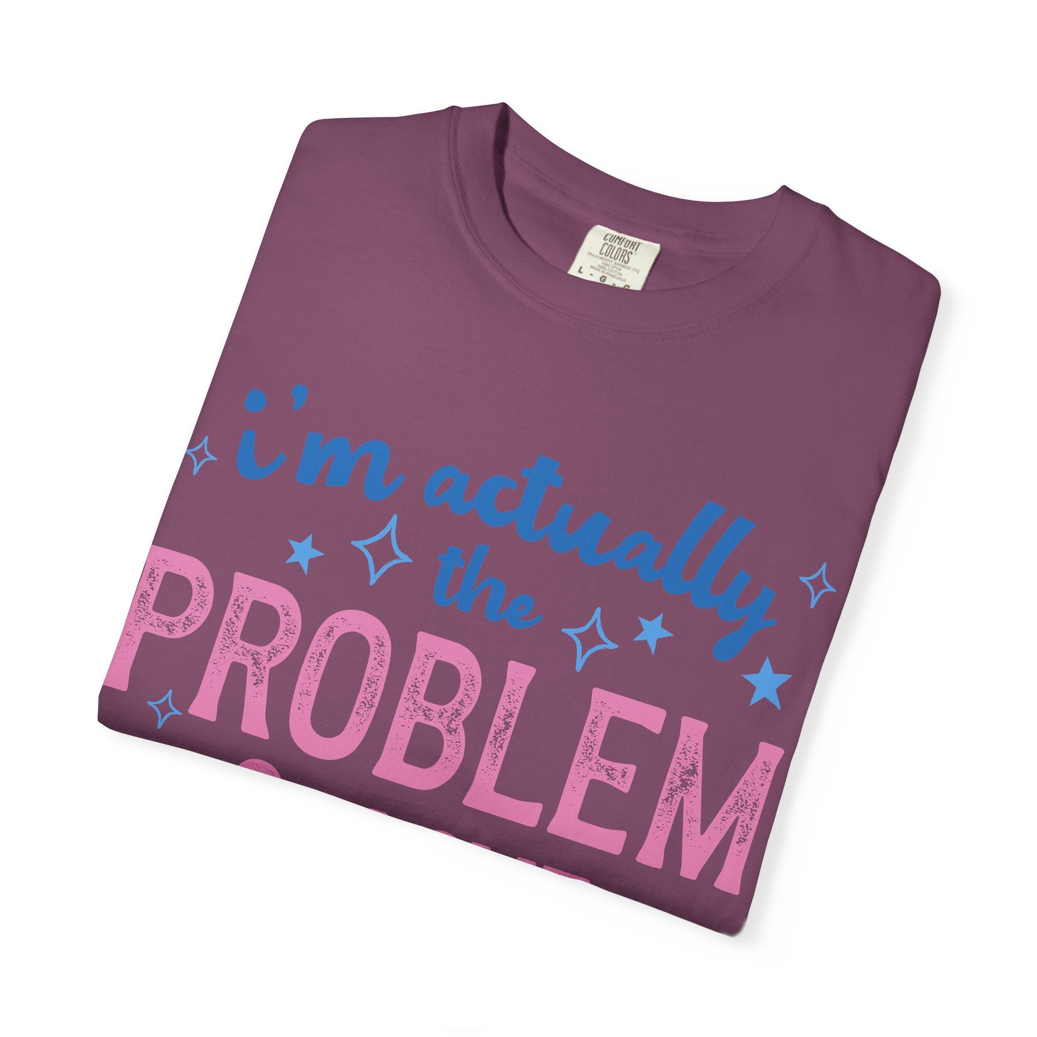 Funny Graphic T-Shirt — "I'm Actually the Problem & I Love That For Me" Retro Script Top