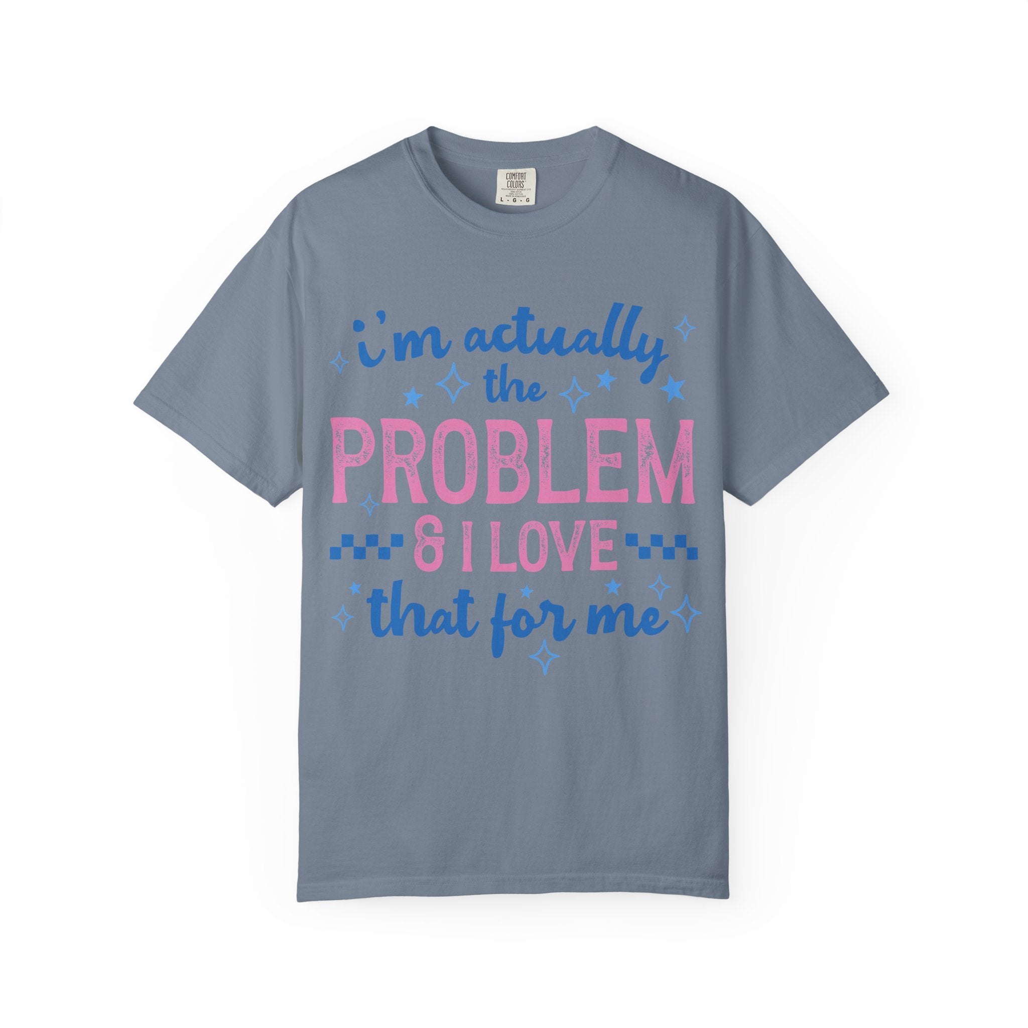 Funny Graphic T-Shirt — "I'm Actually the Problem & I Love That For Me" Retro Script Top