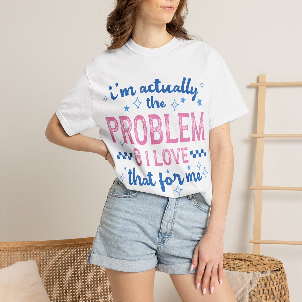 Funny Graphic T-Shirt — "I'm Actually the Problem & I Love That For Me" Retro Script Top