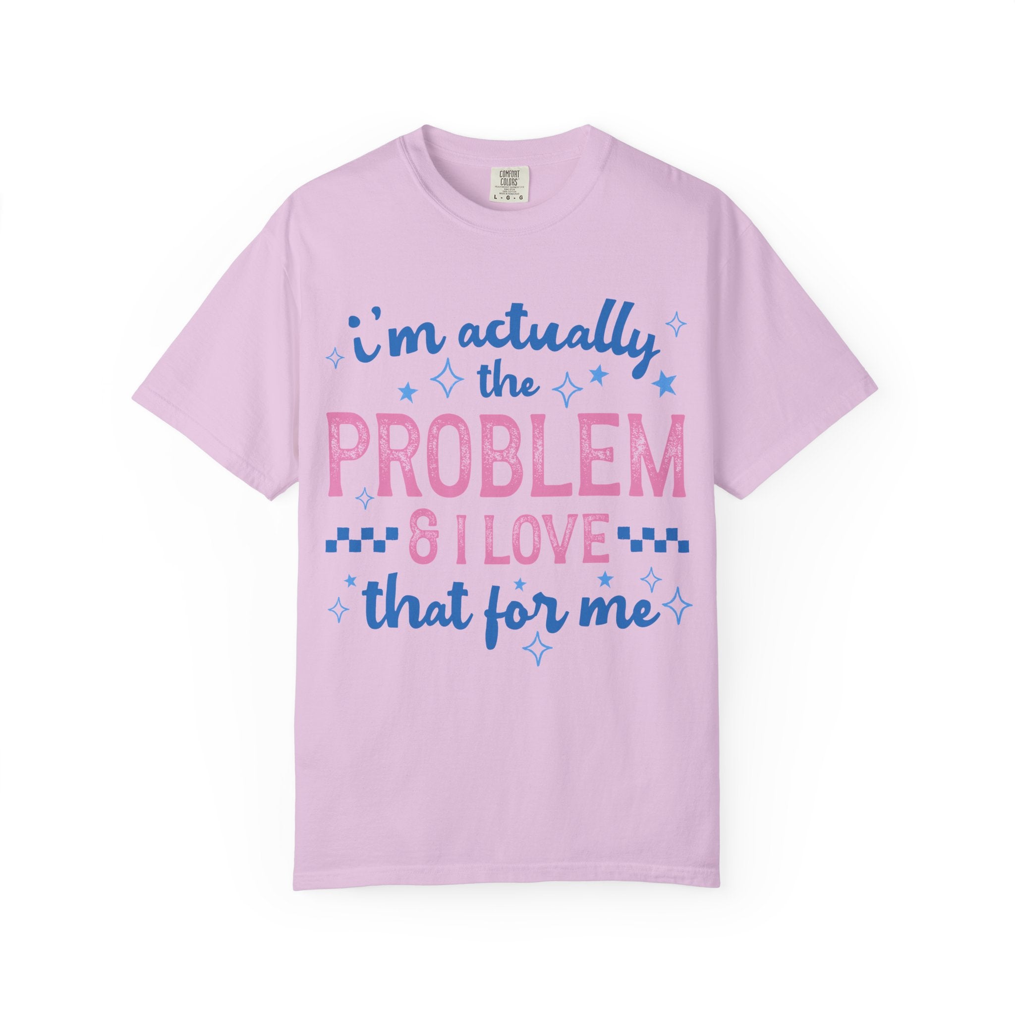 Funny Graphic T-Shirt — "I'm Actually the Problem & I Love That For Me" Retro Script Top