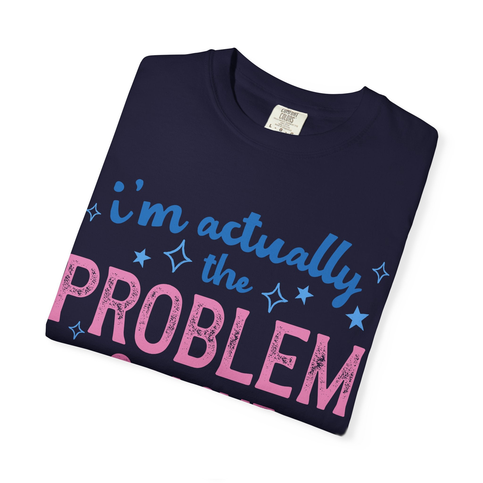 Funny Graphic T-Shirt — "I'm Actually the Problem & I Love That For Me" Retro Script Top