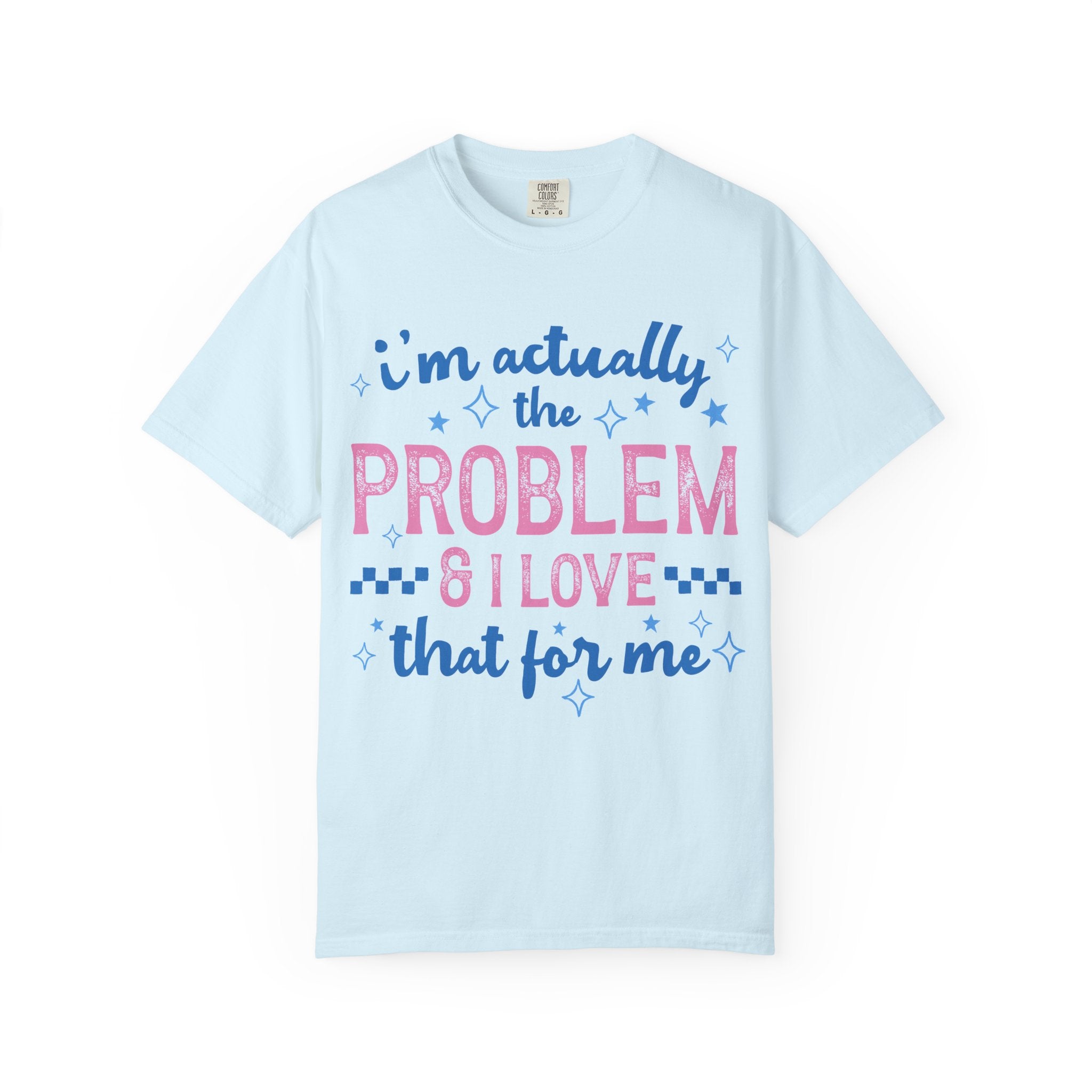 Funny Graphic T-Shirt — "I'm Actually the Problem & I Love That For Me" Retro Script Top