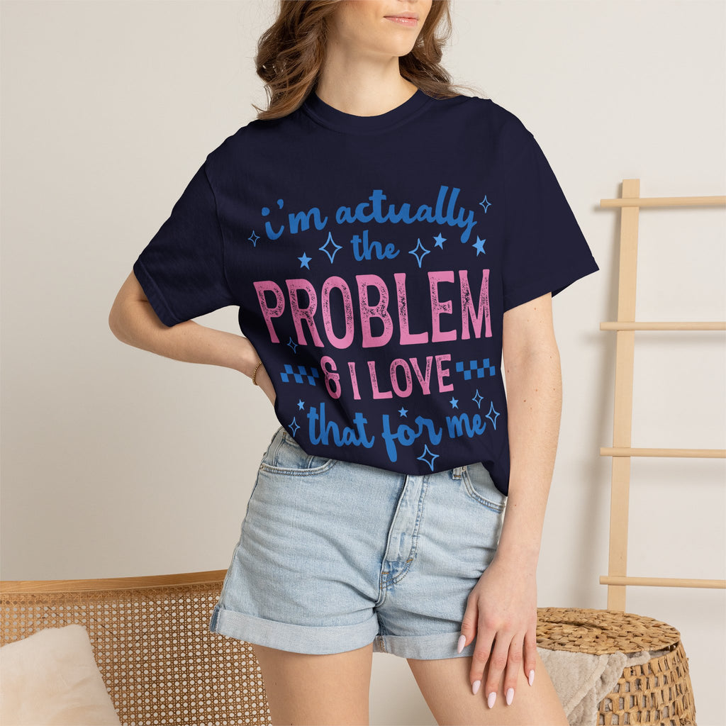 Funny Graphic T-Shirt — "I'm Actually the Problem & I Love That For Me" Retro Script Top