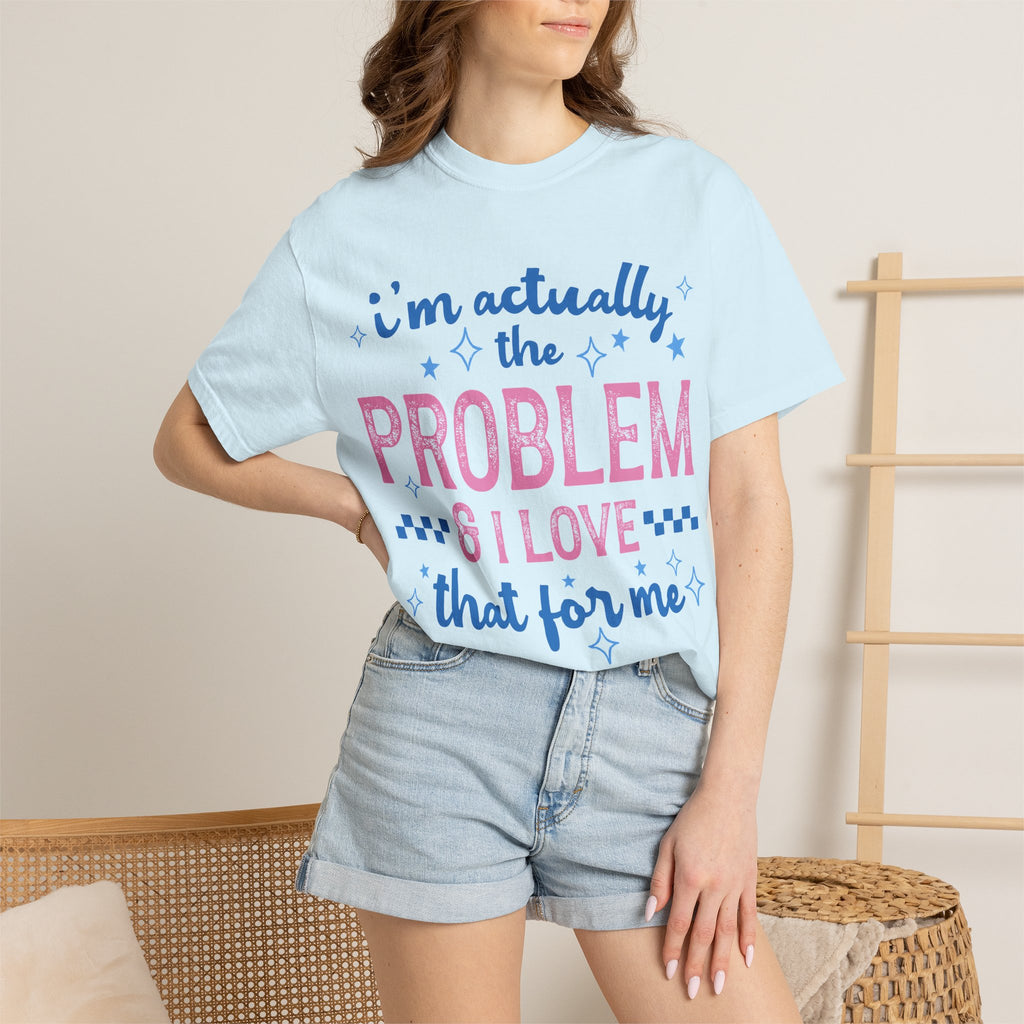 Funny Graphic T-Shirt — "I'm Actually the Problem & I Love That For Me" Retro Script Top