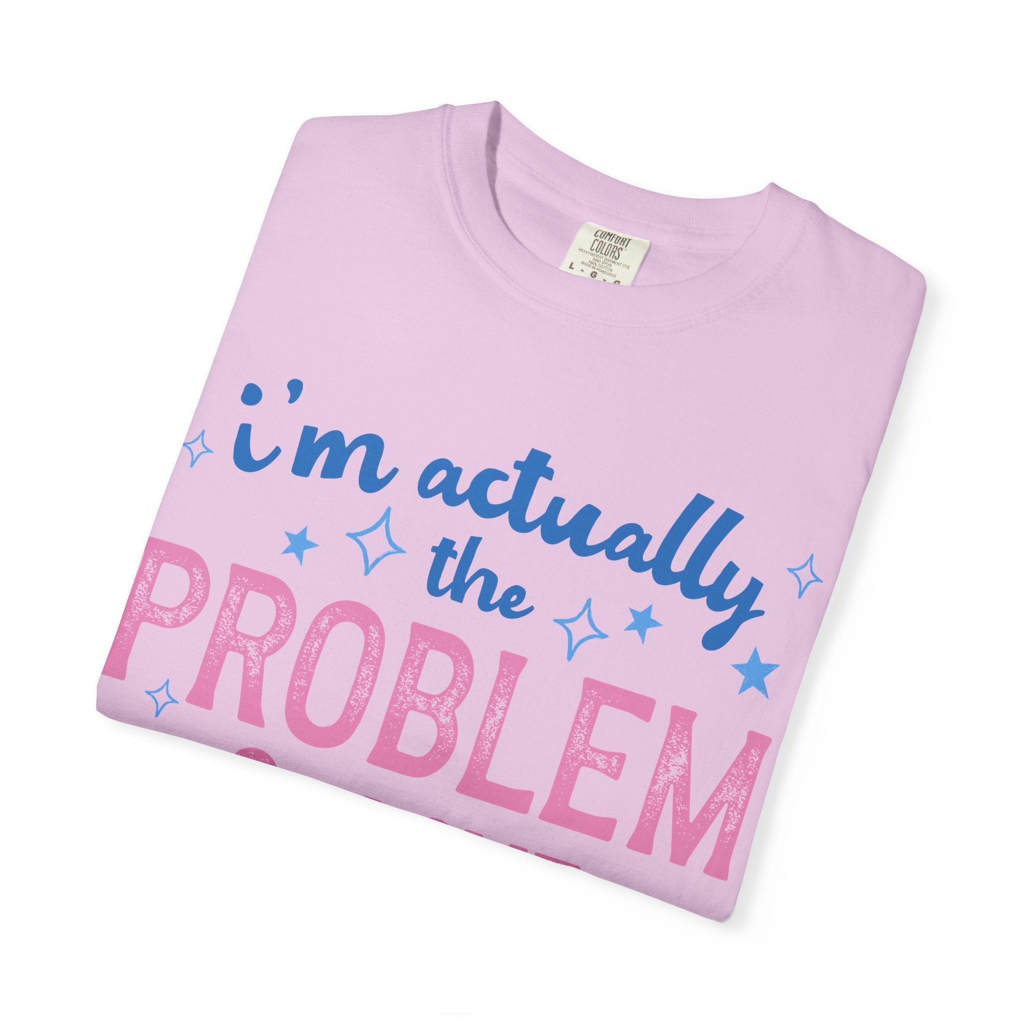 Funny Graphic T-Shirt — "I'm Actually the Problem & I Love That For Me" Retro Script Top