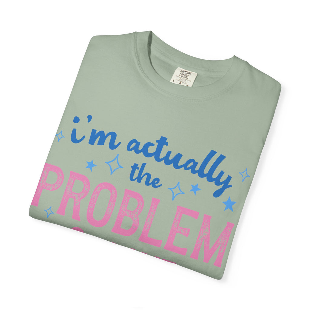 Funny Graphic T-Shirt — "I'm Actually the Problem & I Love That For Me" Retro Script Top