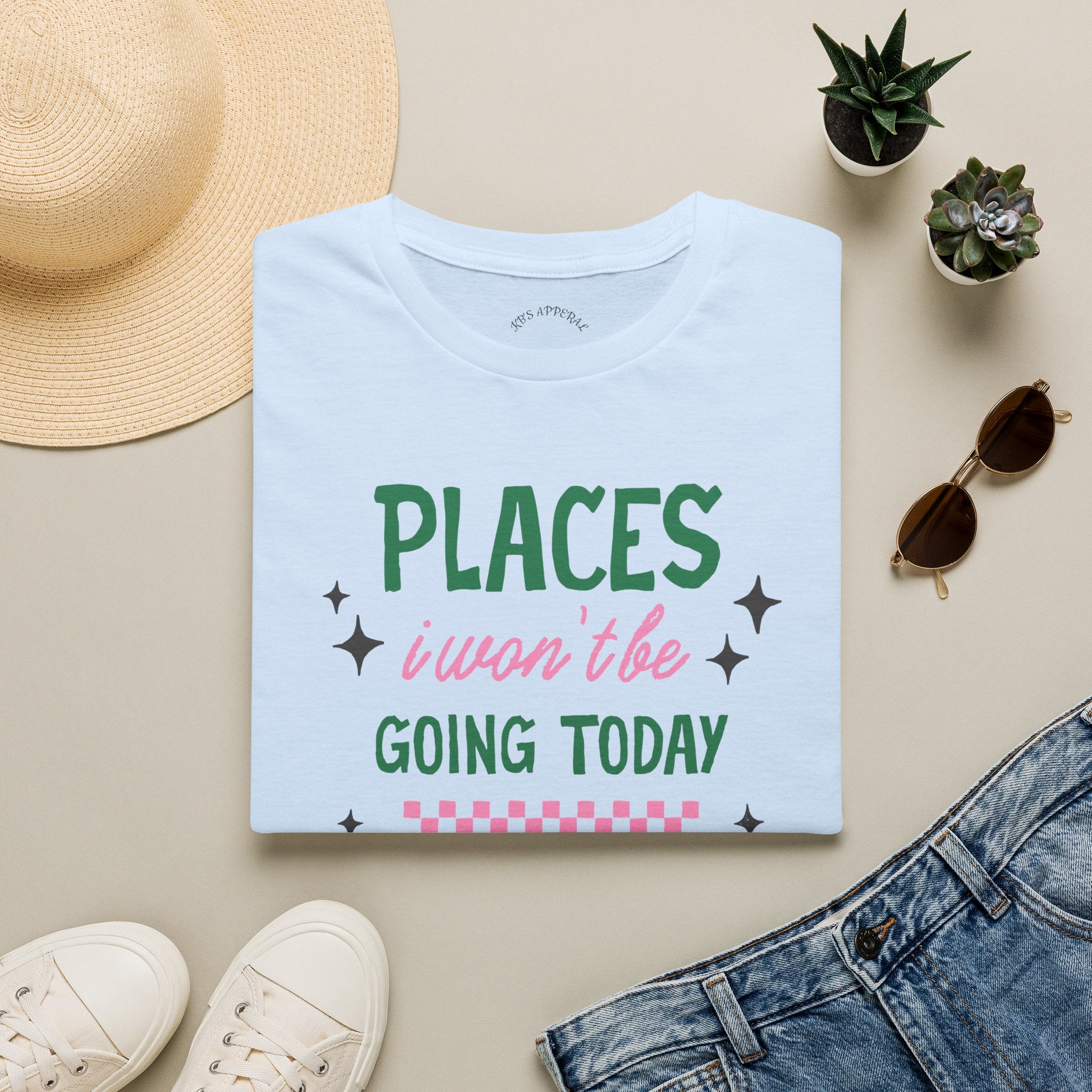 T‑Shirt — “Places I Won’t Be Going Today” Funny Cozy Stay‑In Tee