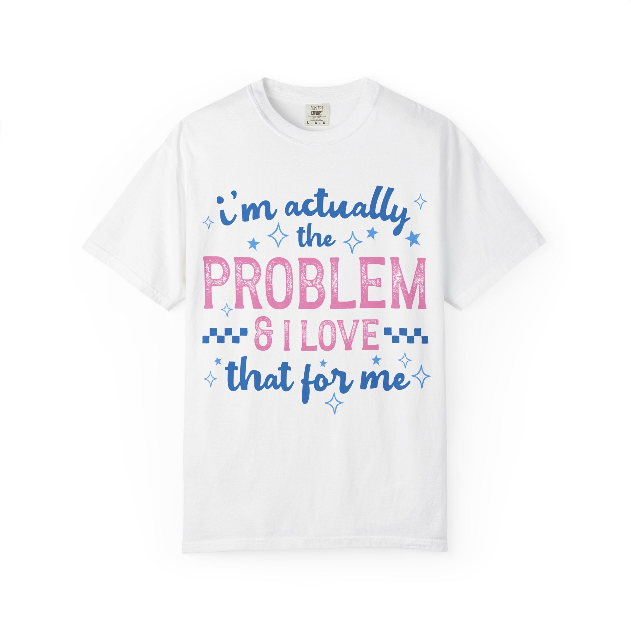 Funny Graphic T-Shirt — "I'm Actually the Problem & I Love That For Me" Retro Script Top