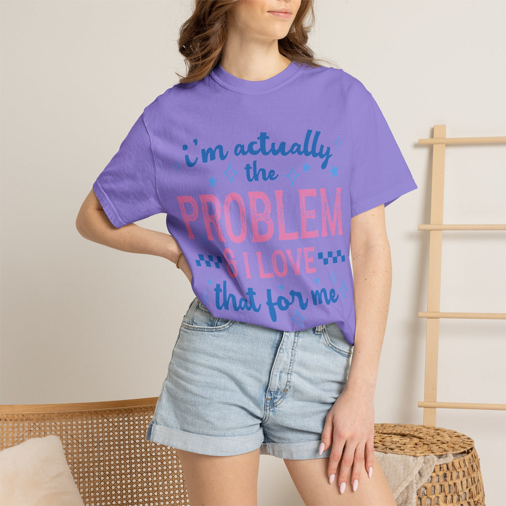 Funny Graphic T-Shirt — "I'm Actually the Problem & I Love That For Me" Retro Script Top