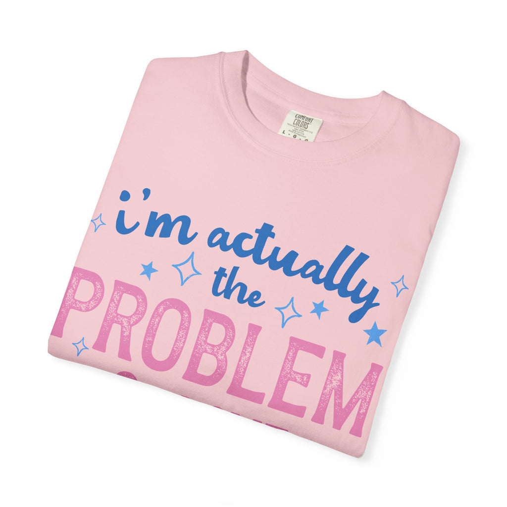 Funny Graphic T-Shirt — "I'm Actually the Problem & I Love That For Me" Retro Script Top