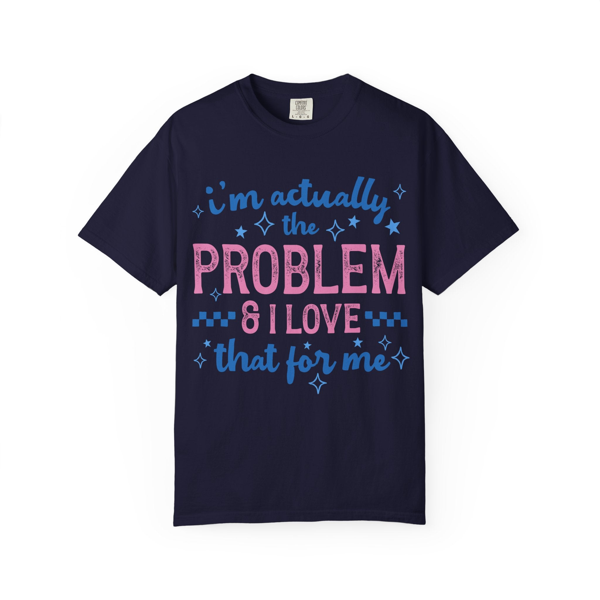 Funny Graphic T-Shirt — "I'm Actually the Problem & I Love That For Me" Retro Script Top