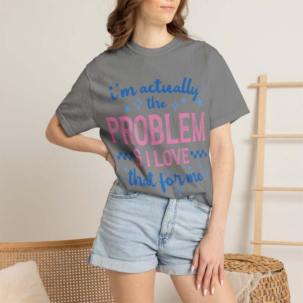 Funny Graphic T-Shirt — "I'm Actually the Problem & I Love That For Me" Retro Script Top