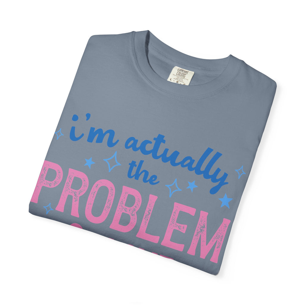 Funny Graphic T-Shirt — "I'm Actually the Problem & I Love That For Me" Retro Script Top