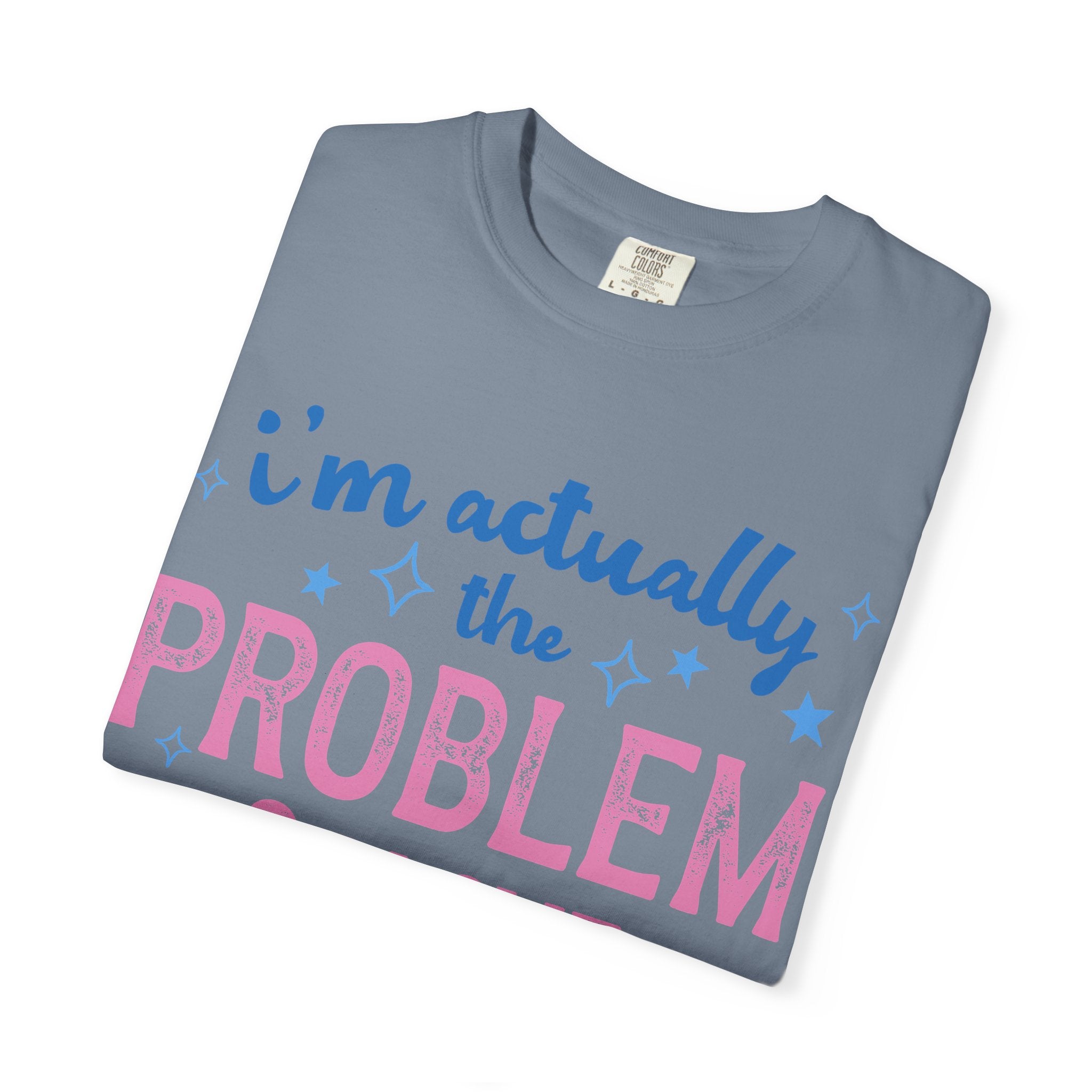 Funny Graphic T-Shirt — "I'm Actually the Problem & I Love That For Me" Retro Script Top