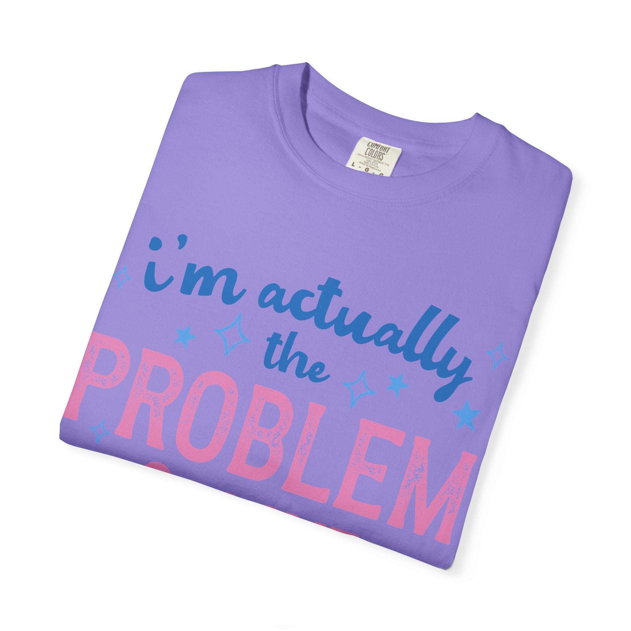 Funny Graphic T-Shirt — "I'm Actually the Problem & I Love That For Me" Retro Script Top