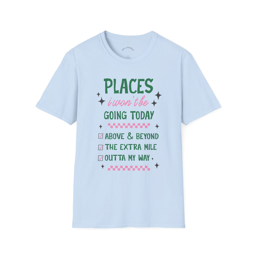 T‑Shirt — “Places I Won’t Be Going Today” Funny Cozy Stay‑In Tee