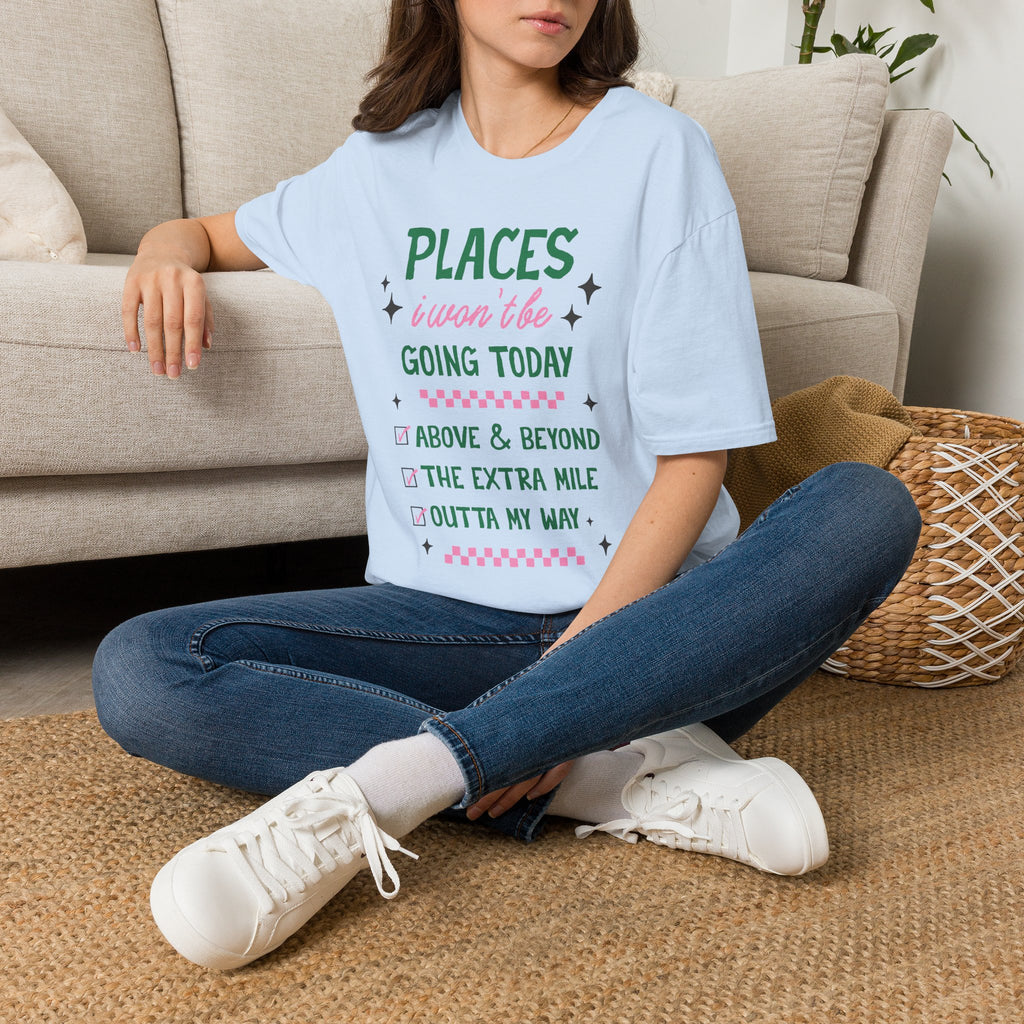 T‑Shirt — “Places I Won’t Be Going Today” Funny Cozy Stay‑In Tee