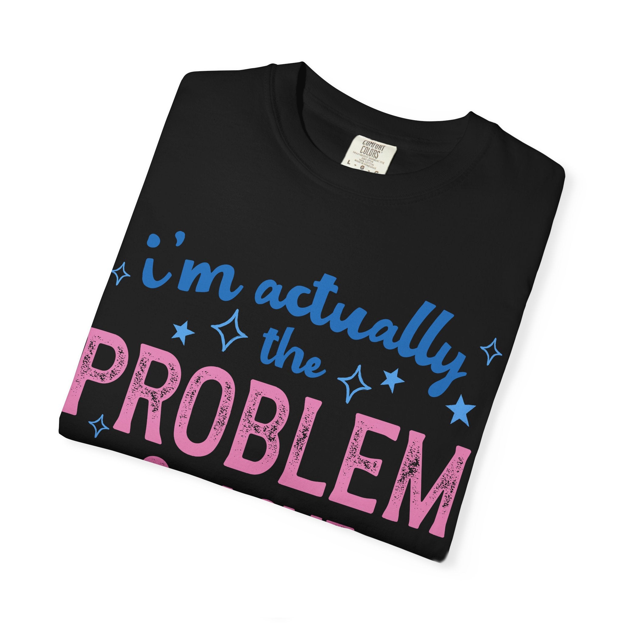 Funny Graphic T-Shirt — "I'm Actually the Problem & I Love That For Me" Retro Script Top
