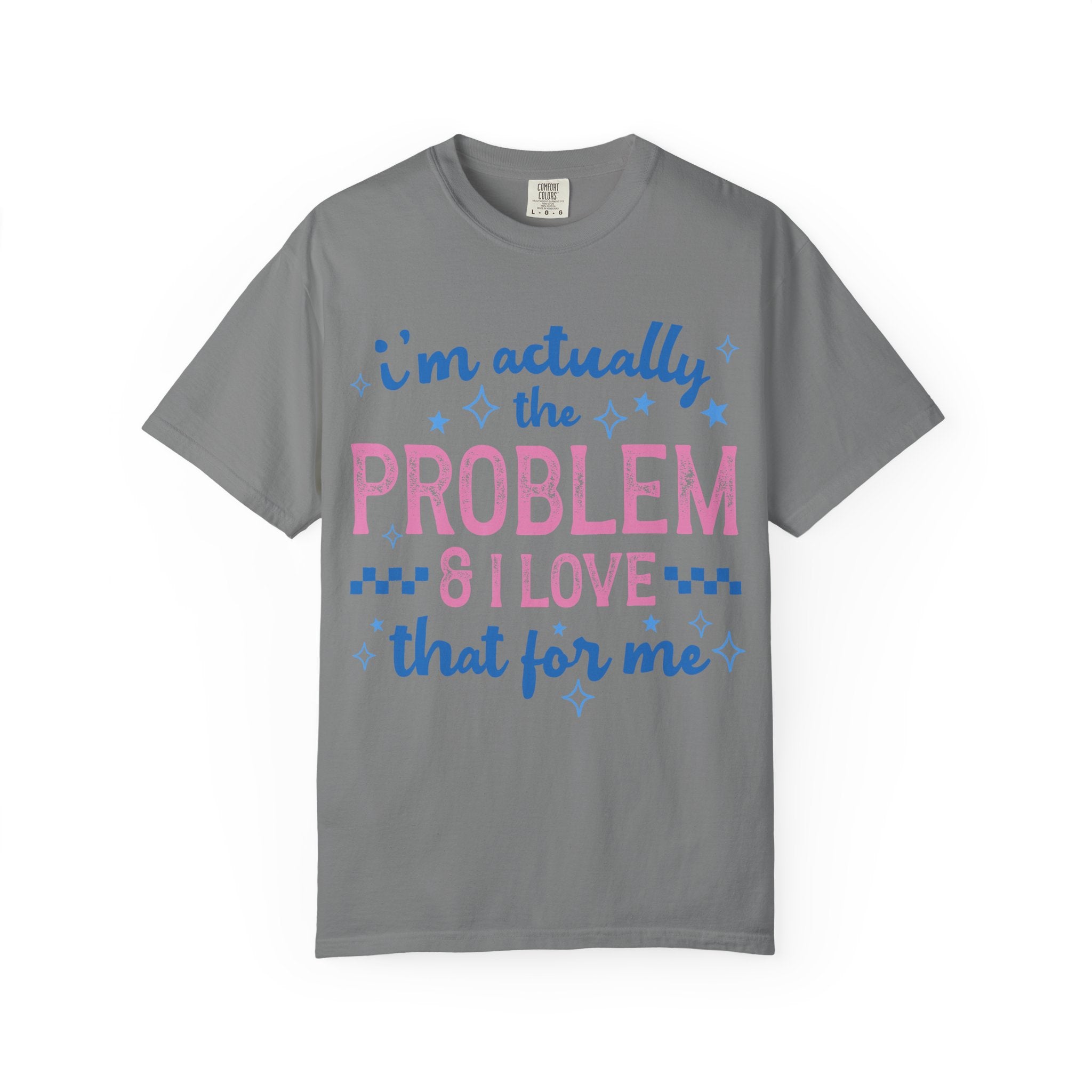 Funny Graphic T-Shirt — "I'm Actually the Problem & I Love That For Me" Retro Script Top