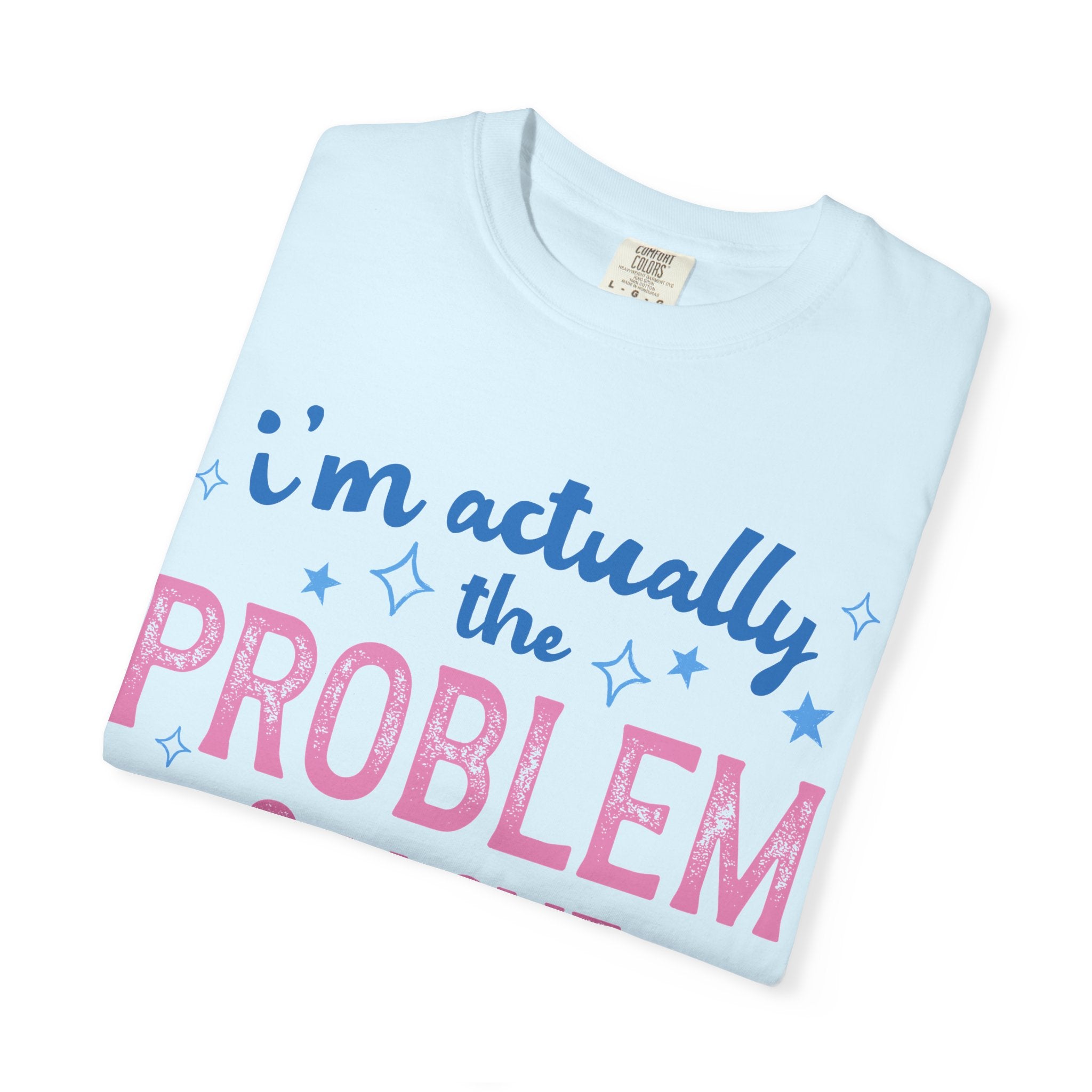Funny Graphic T-Shirt — "I'm Actually the Problem & I Love That For Me" Retro Script Top