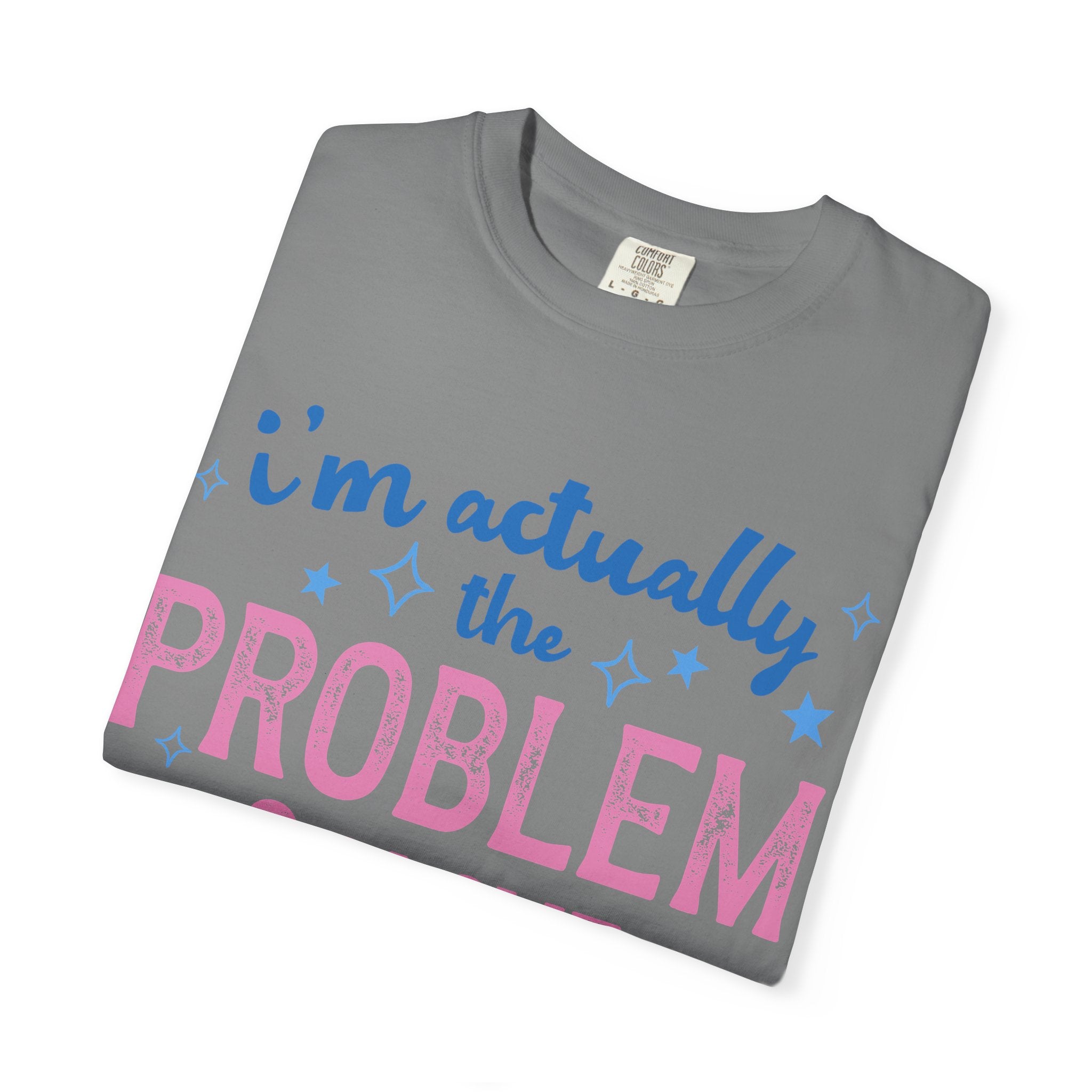 Funny Graphic T-Shirt — "I'm Actually the Problem & I Love That For Me" Retro Script Top