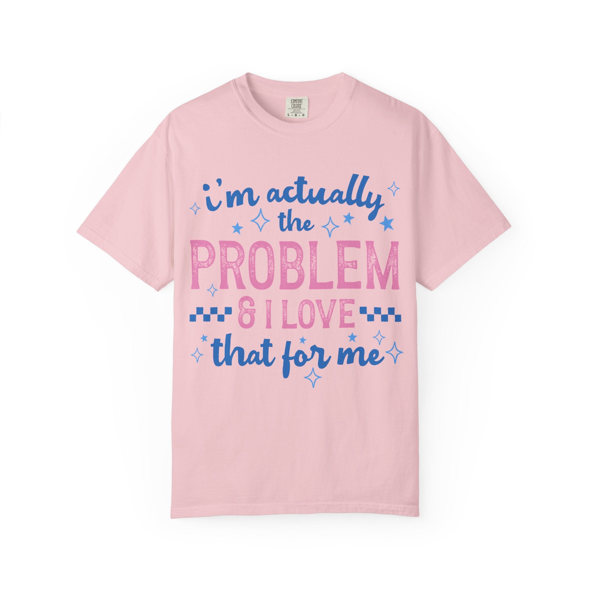 Funny Graphic T-Shirt — "I'm Actually the Problem & I Love That For Me" Retro Script Top