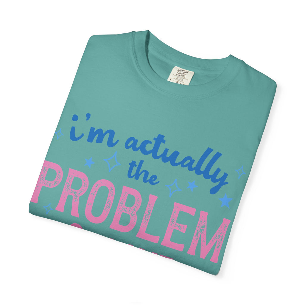 Funny Graphic T-Shirt — "I'm Actually the Problem & I Love That For Me" Retro Script Top