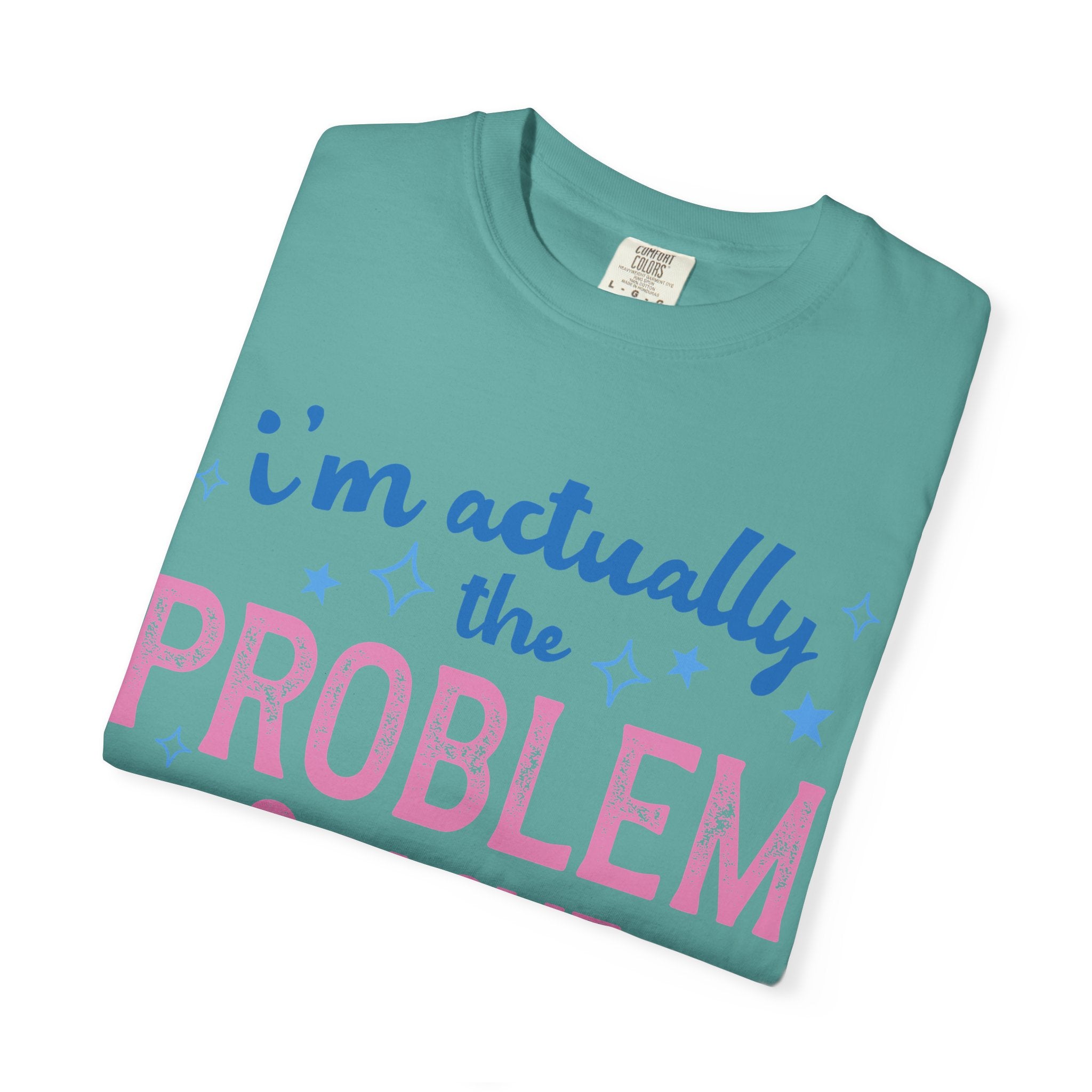 Funny Graphic T-Shirt — "I'm Actually the Problem & I Love That For Me" Retro Script Top