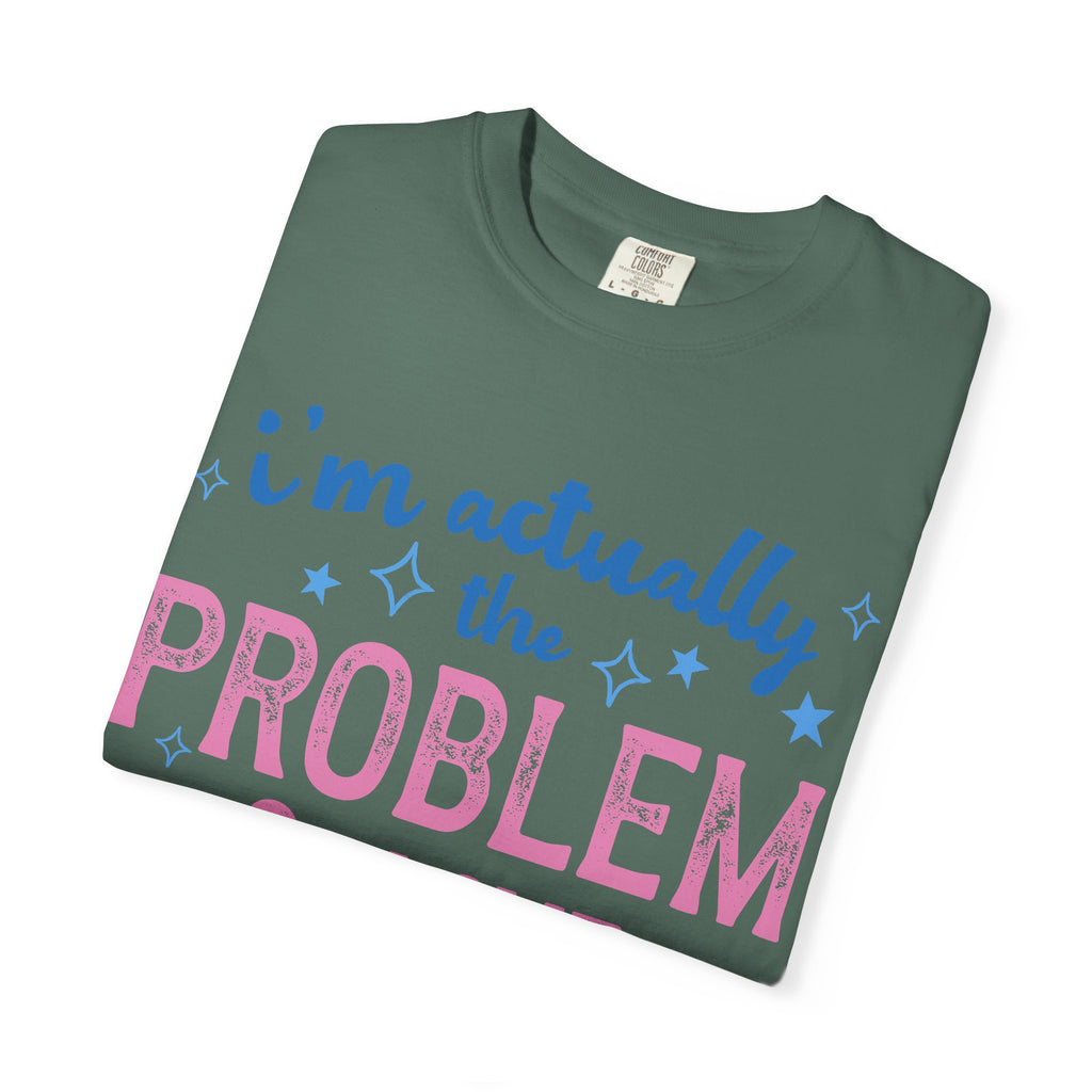 Funny Graphic T-Shirt — "I'm Actually the Problem & I Love That For Me" Retro Script Top